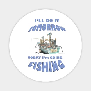 Dodo, today I will do it tomorrow today I am going fishing mug t-shirt apparel card Magnet